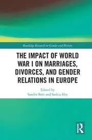 Cover of The Impact of World War I on Marriages, Divorces, and Gender Relations in Europe