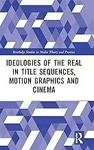 Cover of Ideologies of the Real in Title Sequences, Motion Graphics and Cinema