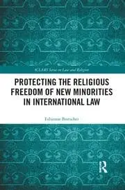Cover of Protecting the Religious Freedom of New Minorities in International Law