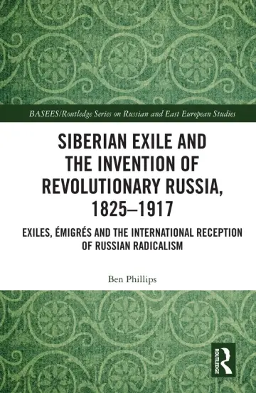 Cover of Siberian Exile and the Invention of Revolutionary Russia, 1825?1917