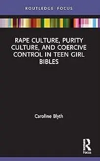 Cover of Rape Culture, Purity Culture, and Coercive Control in Teen Girl Bibles