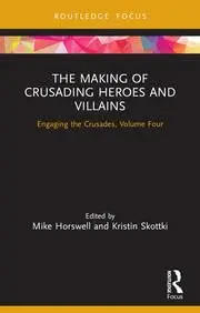 Cover of The Making of Crusading Heroes and Villains