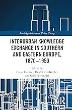 Cover of Interurban Knowledge Exchange in Southern and Eastern Europe, 1870?1950