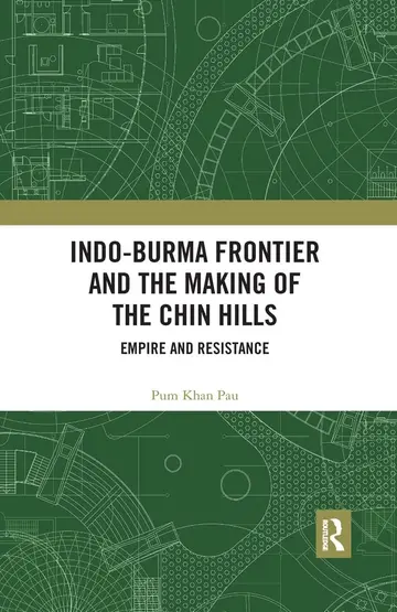 Cover of Indo-Burma Frontier and the Making of the Chin Hills