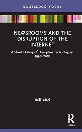 Cover of Newsrooms and the Disruption of the Internet