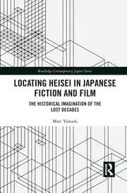 Cover of Locating Heisei in Japanese Fiction and Film