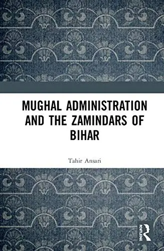 Cover of Mughal Administration and the Zamindars of Bihar