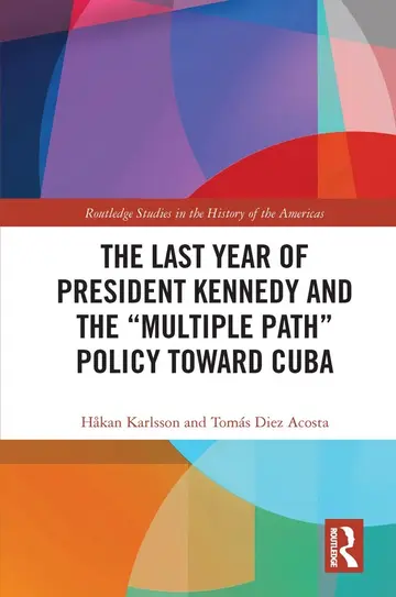 Cover of The Last Year of President Kennedy and the "Multiple Path" Policy Toward Cuba