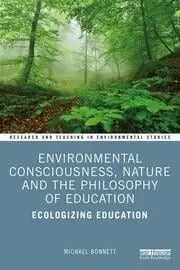 Cover of Environmental Consciousness, Nature and the Philosophy of Education