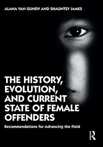 Cover of The History, Evolution, and Current State of Female Offenders