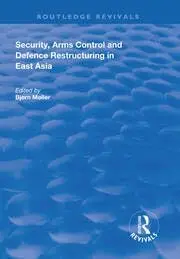 Cover of Security, Arms Control and Defence Restructuring in East Asia