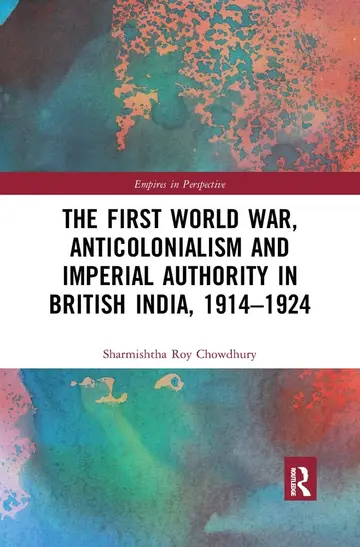Cover of The First World War, Anticolonialism and Imperial Authority in British India, 1914-1924
