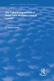Cover of The Cultural Adjustment of Asian Lone Mothers Living in London