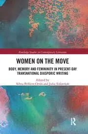 Cover of Women on the Move Body, Memory and Femininity in Present-Day Transnational Diasporic Writing