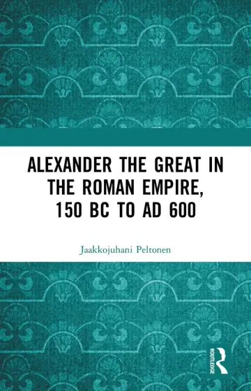 Cover of Alexander the Great in the Roman Empire, 150 BC to AD 600