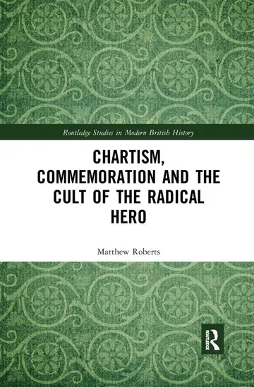 Cover of Chartism, Commemoration and the Cult of the Radical Hero