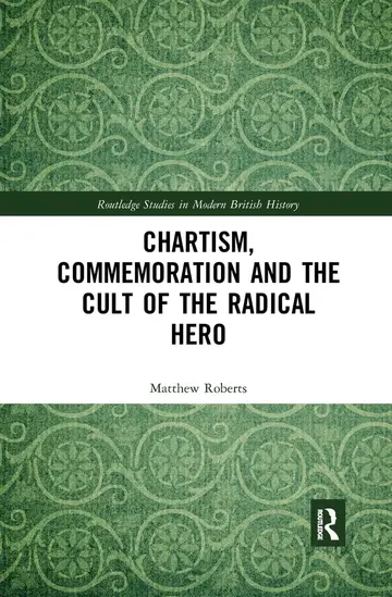 Cover of Chartism, Commemoration and the Cult of the Radical Hero