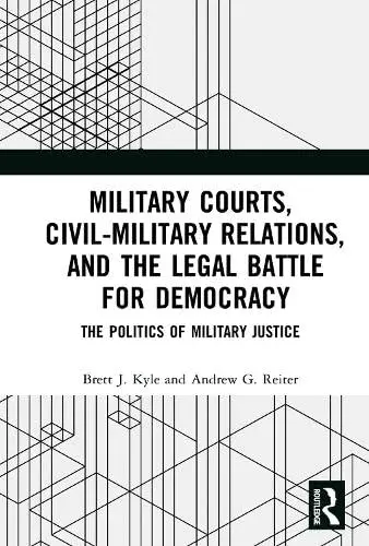 Cover of Military Courts, Civil-Military Relations, and the Legal Battle for Democracy