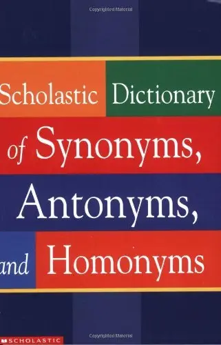 Cover of Scholastic Dictionary of Synonyms, Antonyms and Homonyms