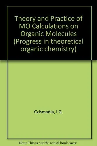 Cover of Theory and Practice of MO Calculations on Organic Molecules