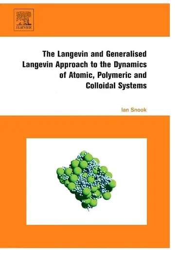 Cover of The Langevin and Generalised Langevin Approach to the Dynamics of Atomc, Polymeric and Colloidal Systems
