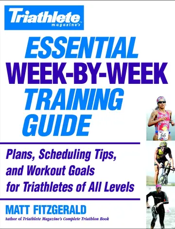 Cover of Triathlete Magazine'S Essential Week-By-Week Training Guide