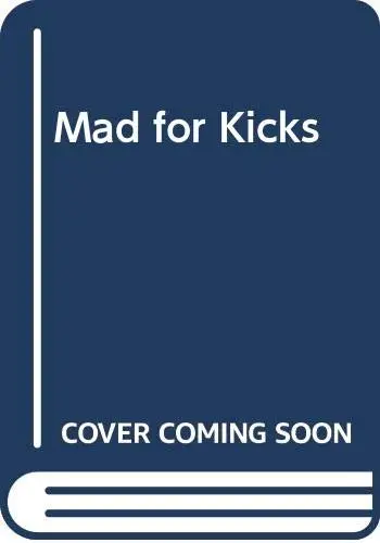 Cover of Mad for Kicks