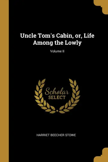 Cover of Uncle Tom's Cabin, or, Life Among the Lowly; Volume II