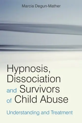 Cover of Hypnosis, Dissociation and Survivors of Child Abuse
