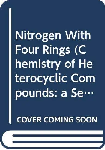 Cover of The Chemistry of Heterocyclic Compounds, Nitrogen with Four Rings