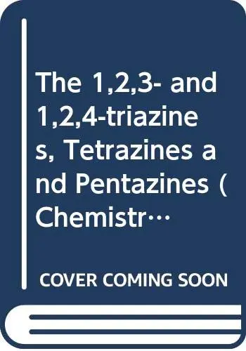 Cover of The Chemistry of Heterocyclic Compounds, the 1,2,3- And 1,2,4-Triazines, Tetrazines and Pentazines