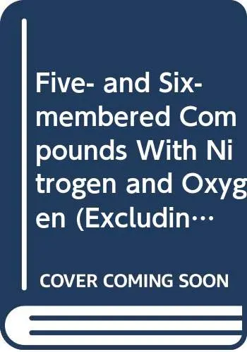 Cover of The Chemistry of Heterocyclic Compounds, Five- And Six-Membered Compounds with Nitrogen and Oxygen