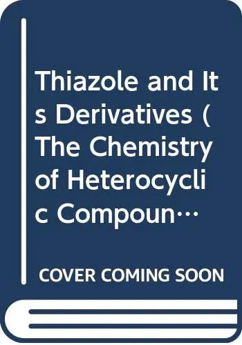 Cover of The Chemistry of Heterocyclic Compounds, Thiazole and Its Derivatives
