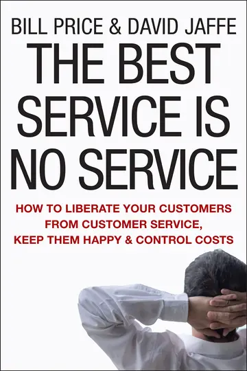 Cover of The Best Service Is No Service - How to Liberate Your Customers from Customer Service, Keep Them Happy, and Control Costs
