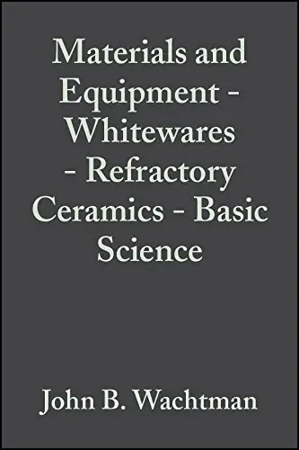 Cover of Materials and Equipment - Whitewares - Refractory Ceramics - Basic Science