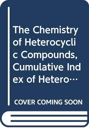 Cover of The Chemistry of Heterocyclic Compounds, Cumulative Index of Heterocyclic Systems