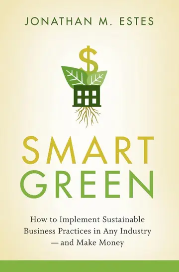 Cover of Smart Green How to Implement Sustainable Business Practices in Any Industry & Make Money