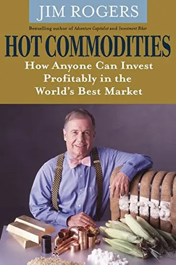 Cover of Hot Commodities - How Anyone can Invest Profitably in the World's Best Market