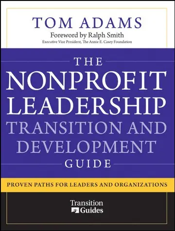 Cover of The Nonprofit Leadership Transition and Development Guide