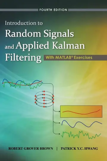 Cover of Introduction to Random Signals and Applied Kalman Filtering with MATLAB Exercises