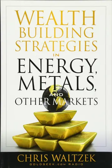 Cover of Wealth Building Strategies in Energy, Metals, and Other Markets