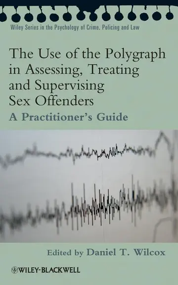 Cover of The Use of the Polygraph in Assessing, Treating and Supervising Sex Offenders