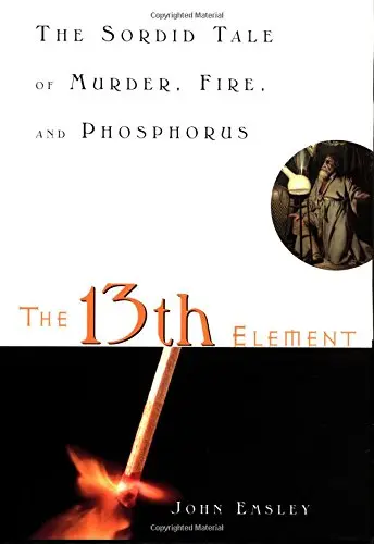 Cover of The 13th Element: The Sordid Tale of Murder, Fire, and Phosphorus