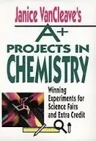Cover of Janice VanCleave's A+ Projects in Chemistry