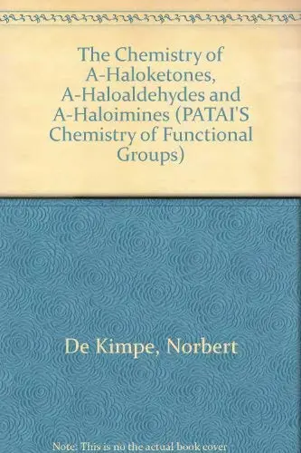 Cover of The Chemistry of Alpha–Haloketones, Alpha–Haloaldehydes and Alpha–Holoimines