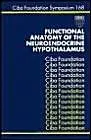 Cover of Functional Anatomy of the Neuroendocrine Hypothalamus