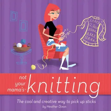 Cover of Not Your Mama's Knitting