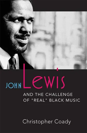 Cover of John Lewis and the Challenge of ""Real"" Black Music