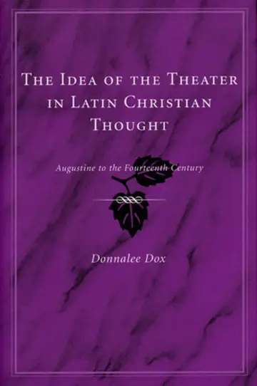 Cover of The Idea of the Theatre in Latin Christian Thought