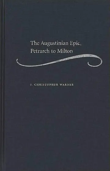Cover of The Augustinian Epic, Petrarch to Milton